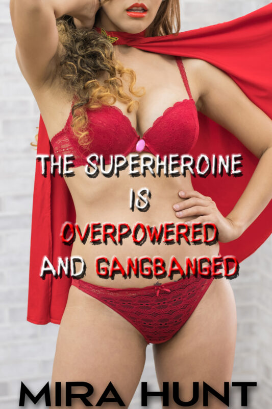 The Superheroine is Overpowered and Gangbanged