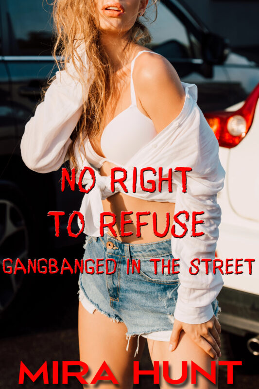No Right to Refuse: Gangbanged in the Street
