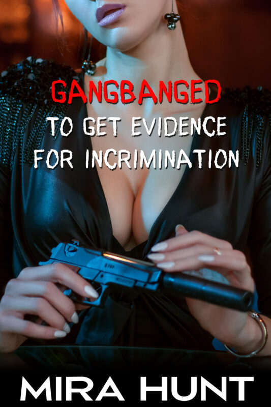 Gangbanged to Get Evidence for Incrimination